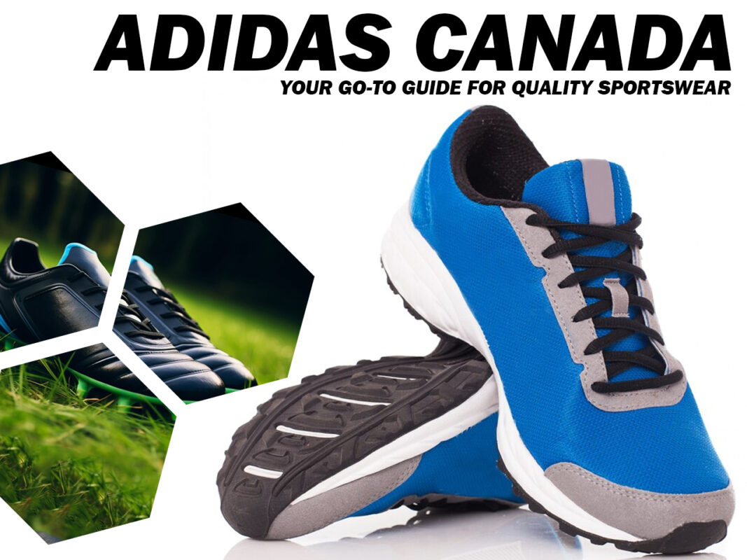 Adidas Canada: Your Go-To Guide for Quality Sportswear